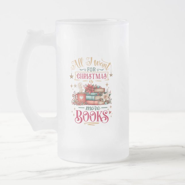 All I Want for Christmas Is More Books  Frosted Glass Beer Mug (Left)
