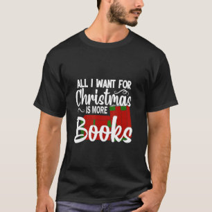 All I Want For Christmas is More Books Ugly Xmas R T-Shirt