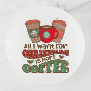 All I Want For Christmas Is More Coffee, Funny Trinket Tray