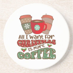 All I Want For Christmas Is More Coffee, Funny Xma Coaster