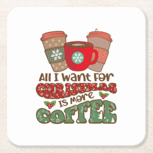 All I Want For Christmas Is More Coffee, Funny Xma Square Paper Coaster