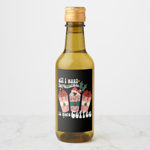 All I Want For Christmas Is More Coffee Lover Xmas Wine Label