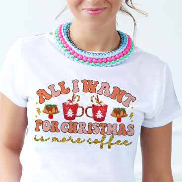All I want for Christmas is more coffee Retro T-Shirt