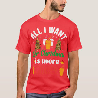All I Want for Christmas is More Coffee T-Shirt