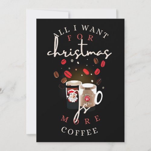 All I want for Christmas is more coffee T_Shirt Bu Holiday Card