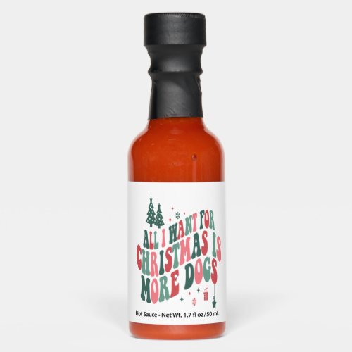 All I Want For Christmas Is More Dogs Hot Sauces