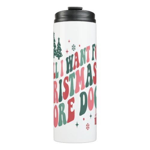 All I Want For Christmas Is More Dogs Thermal Tumbler