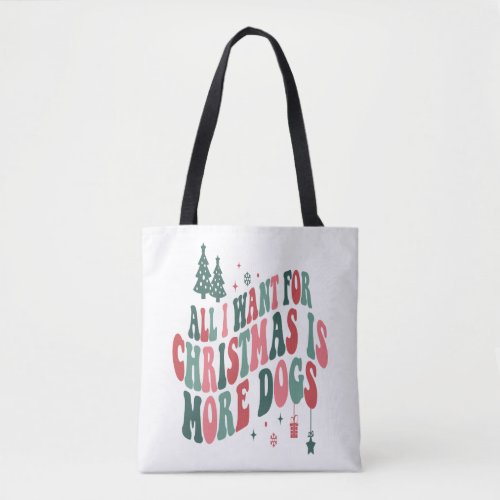 All I Want For Christmas Is More Dogs Tote Bag