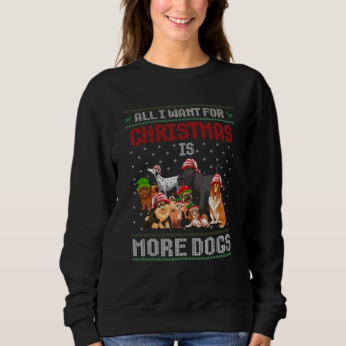 All I Want For Christmas Is More Dogs Ugly Xmas Sw Sweatshirt