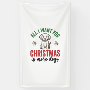 All I Want for Christmas Is More Dogs Vintage Desi Banner