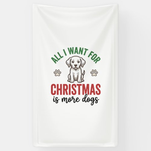 All I Want for Christmas Is More Dogs Vintage Desi Banner