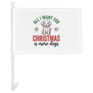 All I Want for Christmas Is More Dogs Vintage Desi Car Flag