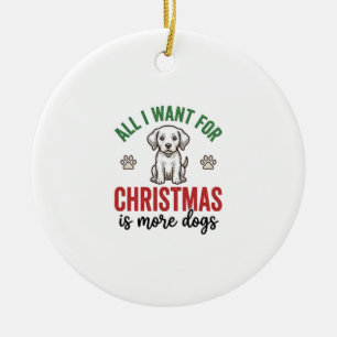 All I Want for Christmas Is More Dogs Vintage Desi Ceramic Ornament