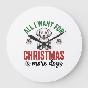 All I Want for Christmas Is More Dogs Vintage Desi Large Clock