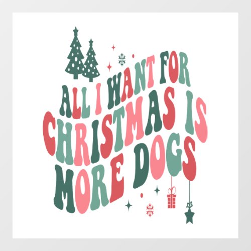 All I Want For Christmas Is More Dogs Wall Decal