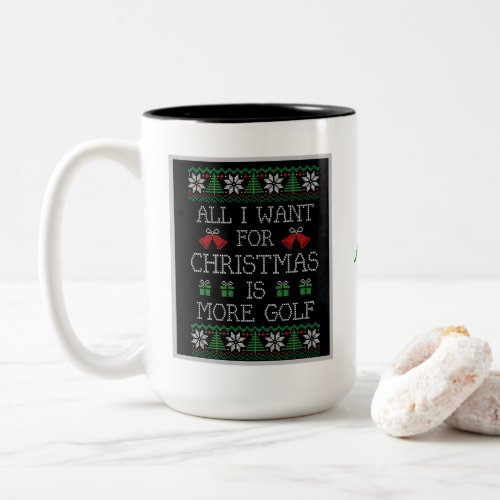 All I Want For Christmas Is More Golf Funny Two_Tone Coffee Mug