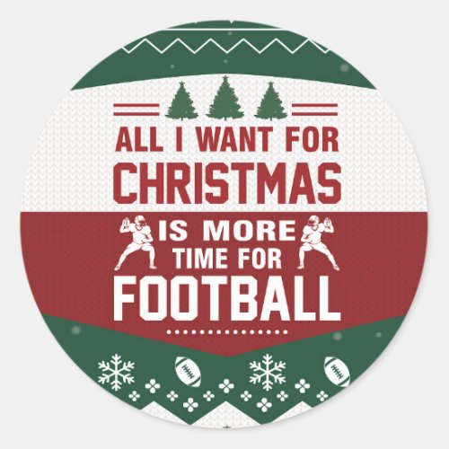 All I Want For Christmas Is More Time For Football Classic Round Sticker