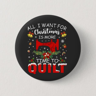 All I Want for Christmas Is More Time to Quilt Button