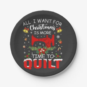 All I Want for Christmas Is More Time to Quilt Paper Plates