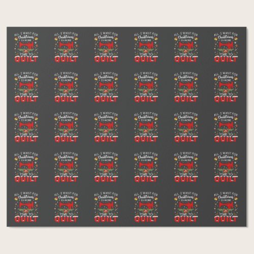 All I Want for Christmas Is More Time to Quilt Wrapping Paper All I Want for Christmas Is More Time to Quilt Wrapping Paper