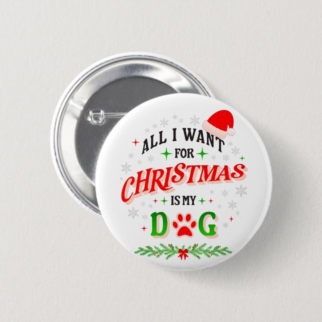 All I Want for Christmas Is My Dog • Cute Holiday  Button (Front & Back)