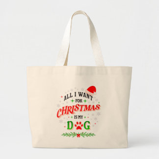 All I Want for Christmas Is My Dog • Cute Holiday  Large Tote Bag