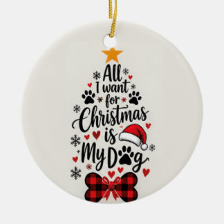All I Want for Christmas Is My Dog Ornament