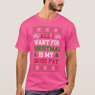 All I Want For Christmas Is My Gross Pay Joke T-Shirt