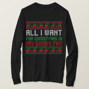 All I Want For Christmas Is My Gross Pay T-Shirt