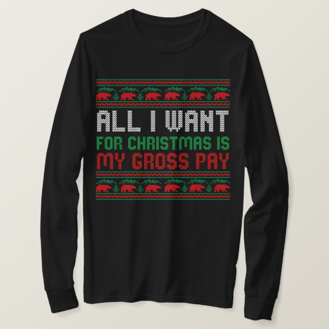 All I Want For Christmas Is My Gross Pay T-Shirt (Design Front)