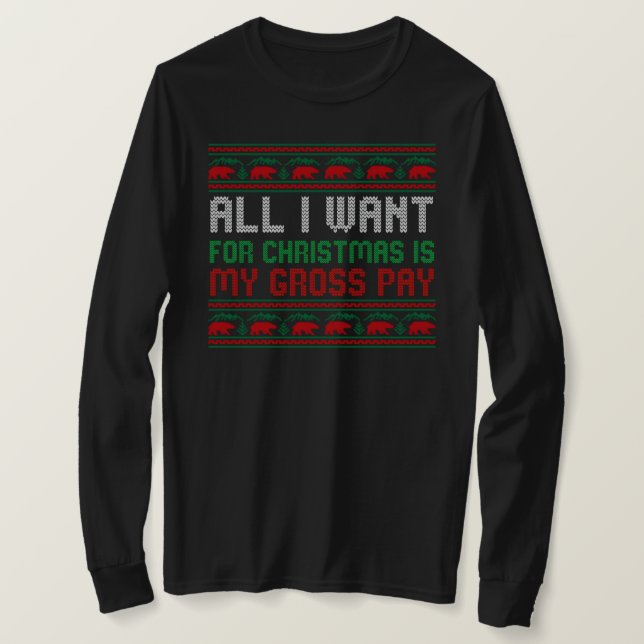 All I Want For Christmas Is My Gross Pay T-Shirt (Design Front)