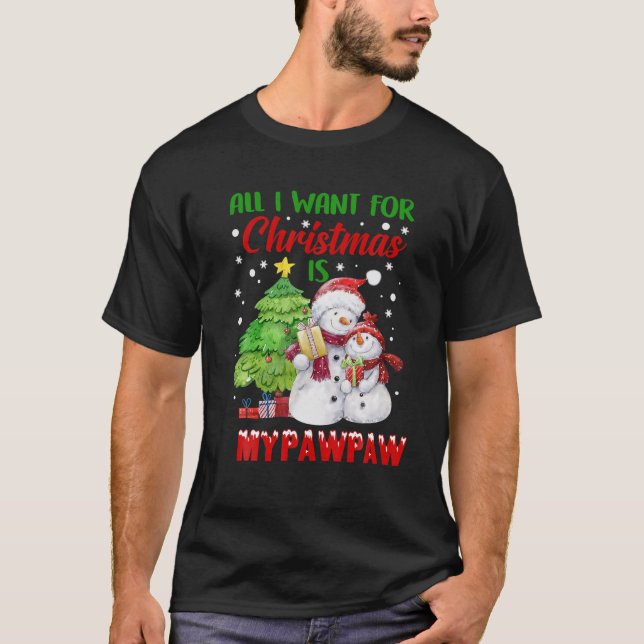 All I Want For Christmas Is My Pawpaw Snowman Chri T-Shirt (Front)