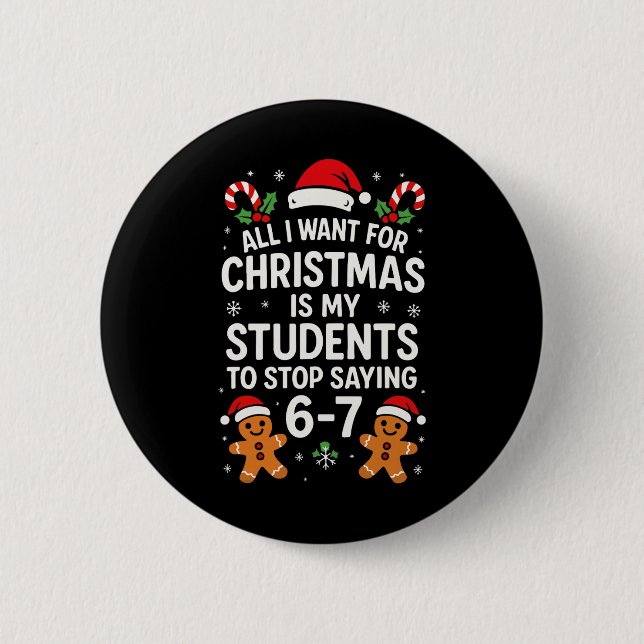 All I Want For Christmas Is My Students To Stop Sa Button (Front)
