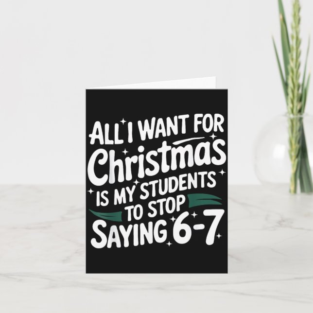 All I Want For Christmas Is My Students To Stop Sa Card (Front)