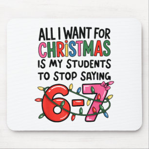 All I Want For Christmas Is My Students To Stop Sa Mouse Pad