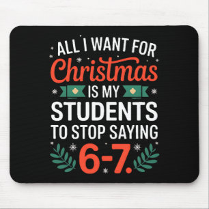 All I Want For Christmas Is My Students To Stop Sa Mouse Pad