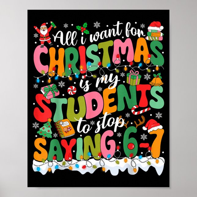 All I Want For Christmas Is My Students To Stop Sa Poster (Front)