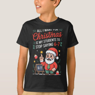 All I Want For Christmas Is My Students To Stop Sa T-Shirt