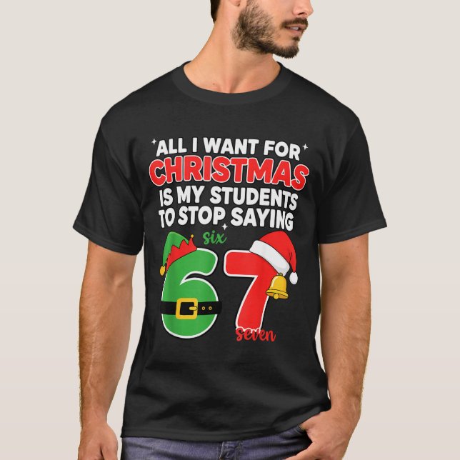All I Want For Christmas Is My Students To Stop Sa T-Shirt (Front)