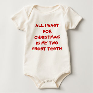 all i want for christmas is my two front teeth baby bodysuit - All I Want For Christmas Is My Two Front Teeth all i want for christmas is my two front teeth baby bodysuit - All I Want For Christmas Is My Two Front Teeth