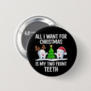 All I Want For Christmas is My Two Front Teeth Button