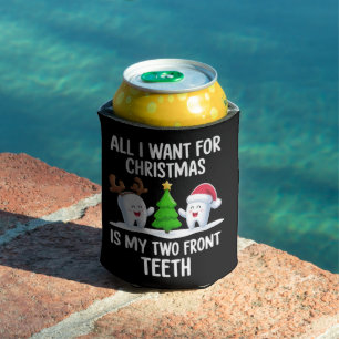 All I Want For Christmas is My Two Front Teeth Can Cooler