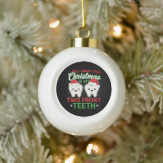 All I Want For Christmas Is My Two Front Teeth Ceramic Ball Christmas Ornament