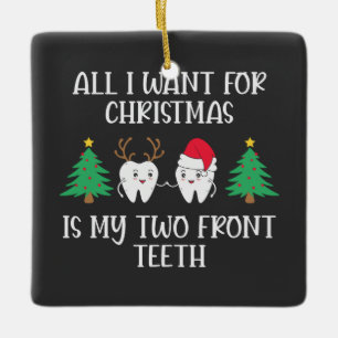 All I Want For Christmas Is My Two Front Teeth Ceramic Ornament