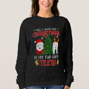 All I Want For Christmas Is My Two Front Teeth Chr Sweatshirt