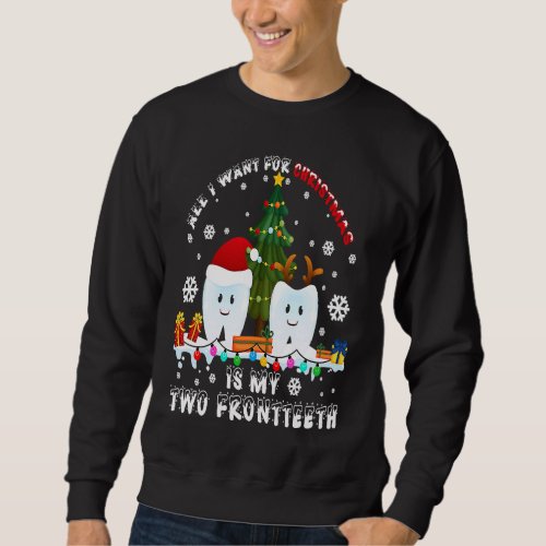 All I Want For Christmas Is My Two Front Teeth  De Sweatshirt