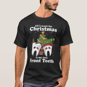 All I want for Christmas is My Two Front Teeth De T-Shirt