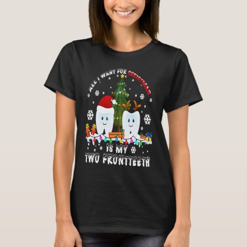 All I Want For Christmas Is My Two Front Teeth  De T_Shirt