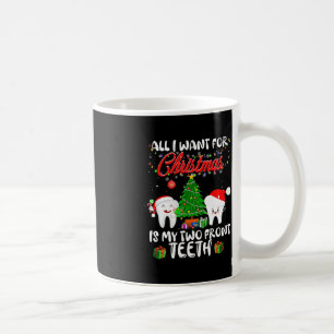 All I want for Christmas is My Two Front Teeth Fun Coffee Mug