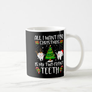 All I Want For Christmas Is My Two Front Teeth Fun Coffee Mug
